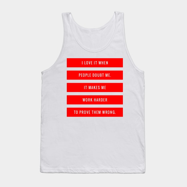 I Love it When People Doubt Me It Makes Me Work Harder to Prove Them Wrong Tank Top by GMAT
